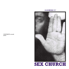 Sex Church: 6 Songs By Sex Church